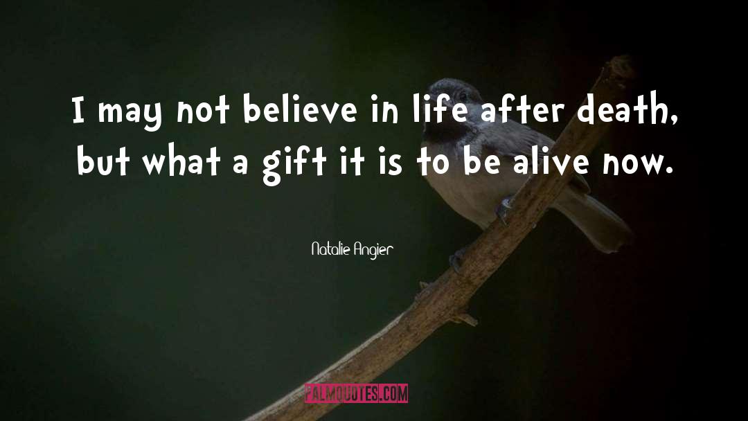 Natalie Angier Quotes: I may not believe in