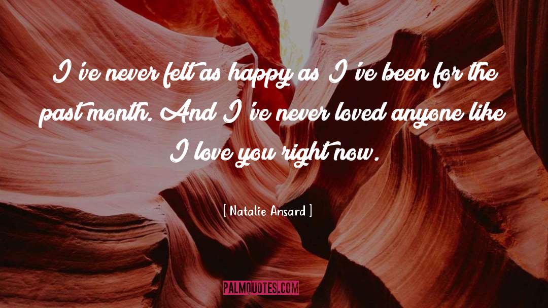 Natalie Ansard Quotes: I've never felt as happy