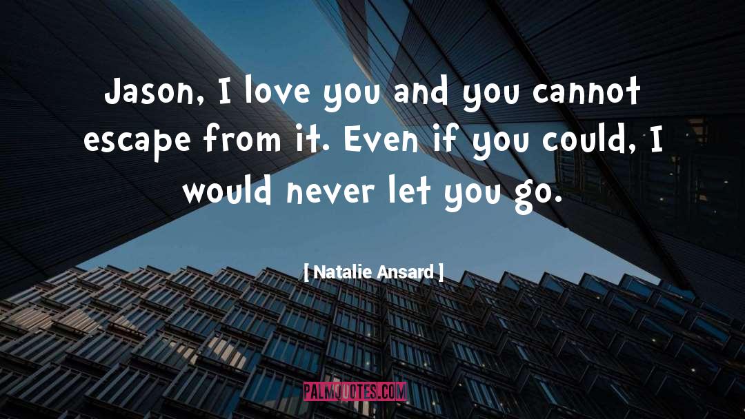 Natalie Ansard Quotes: Jason, I love you and
