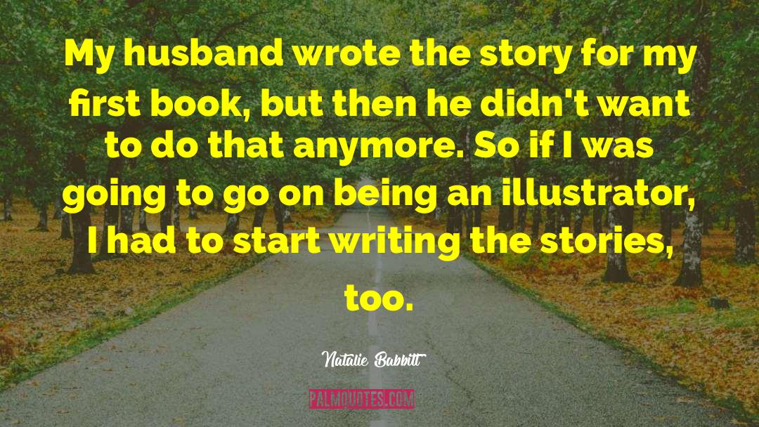 Natalie Babbitt Quotes: My husband wrote the story