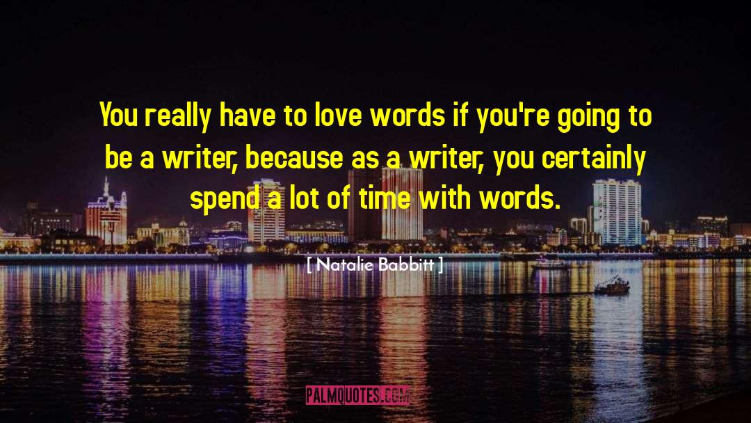 Natalie Babbitt Quotes: You really have to love