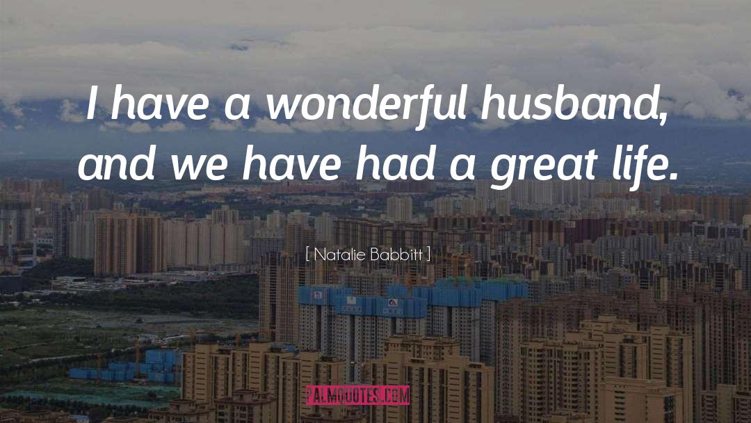 Natalie Babbitt Quotes: I have a wonderful husband,