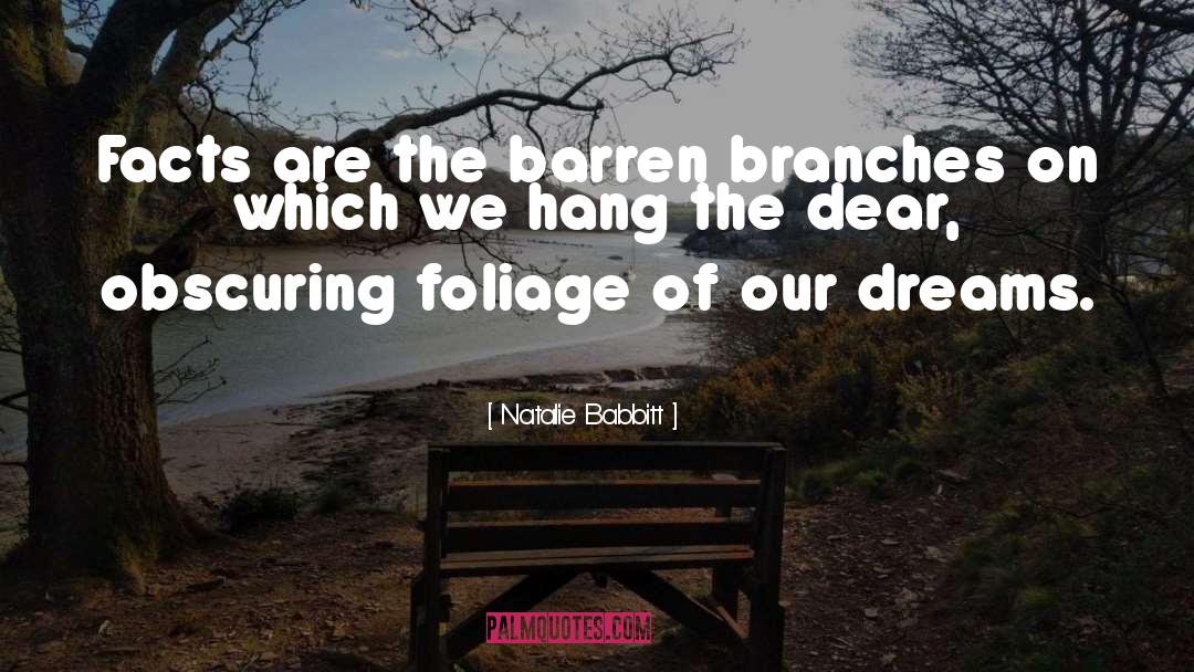 Natalie Babbitt Quotes: Facts are the barren branches