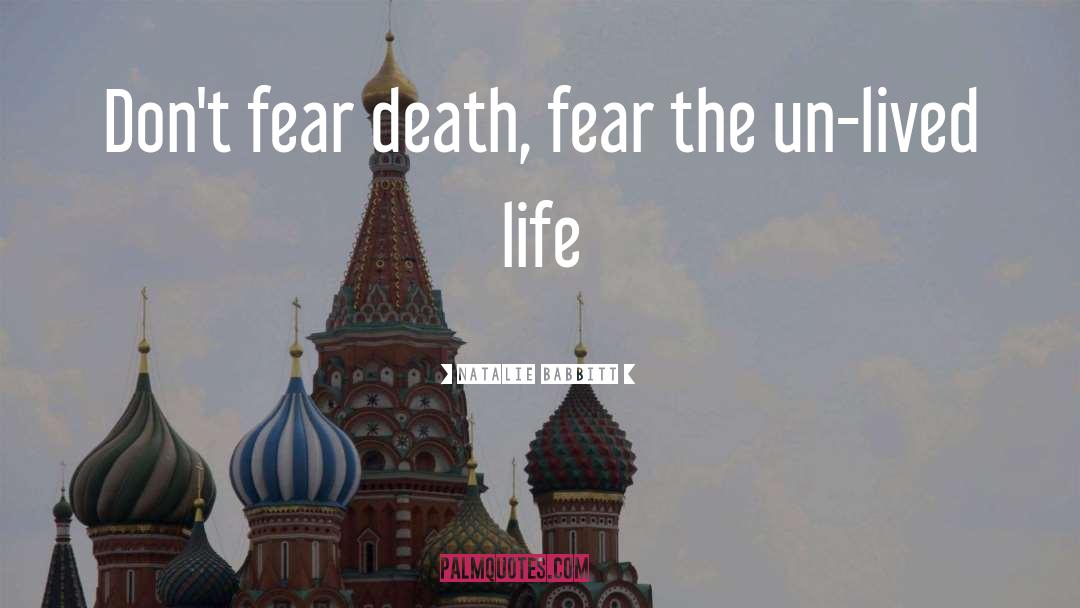 Natalie Babbitt Quotes: Don't fear death, fear the