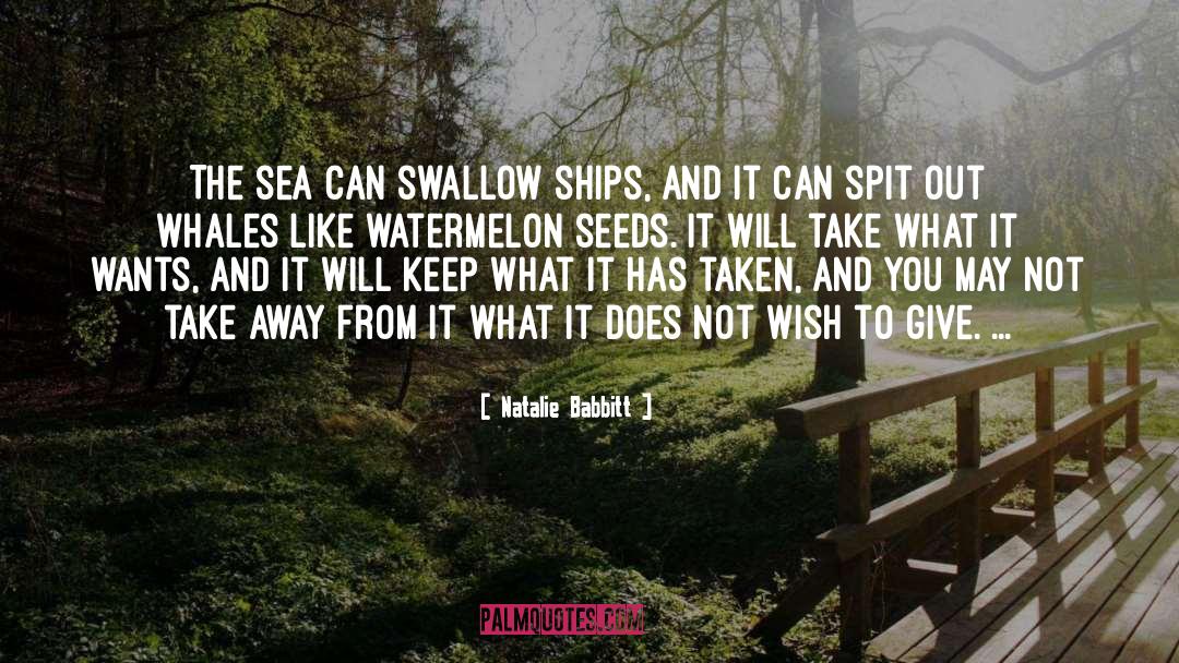 Natalie Babbitt Quotes: The sea can swallow ships,