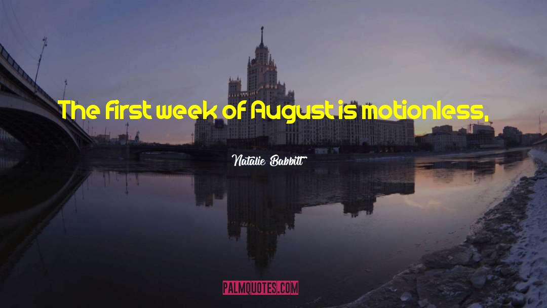 Natalie Babbitt Quotes: The first week of August