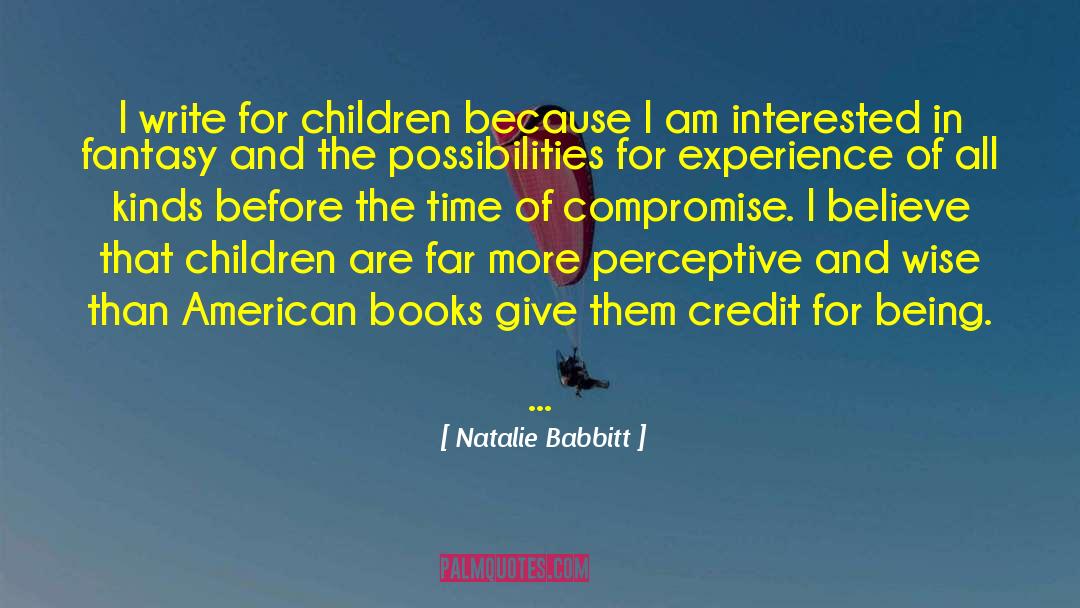 Natalie Babbitt Quotes: I write for children because