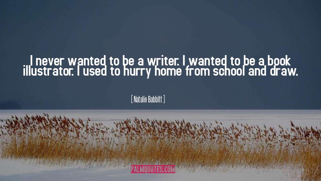 Natalie Babbitt Quotes: I never wanted to be