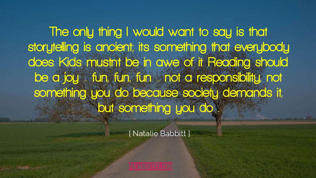 Natalie Babbitt Quotes: The only thing I would