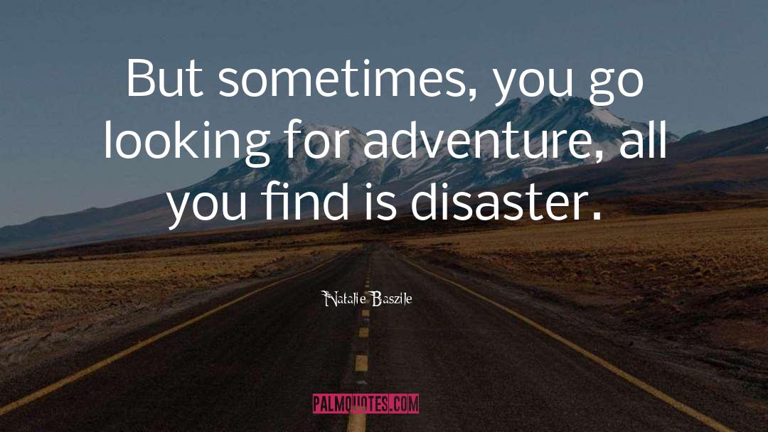 Natalie Baszile Quotes: But sometimes, you go looking