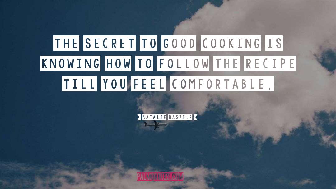 Natalie Baszile Quotes: The secret to good cooking