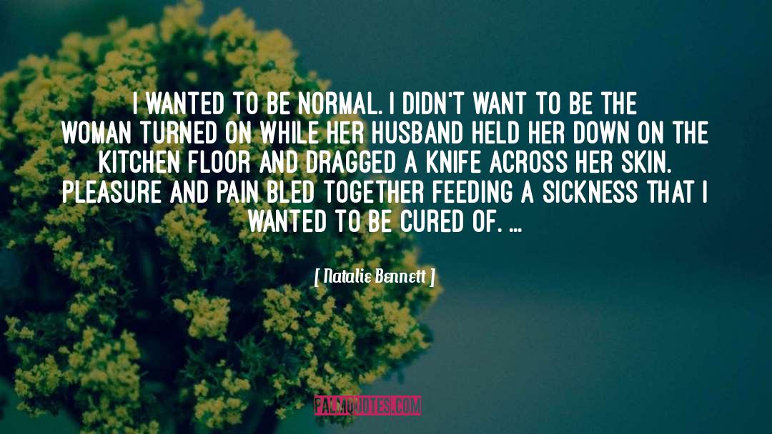 Natalie Bennett Quotes: I wanted to be normal.