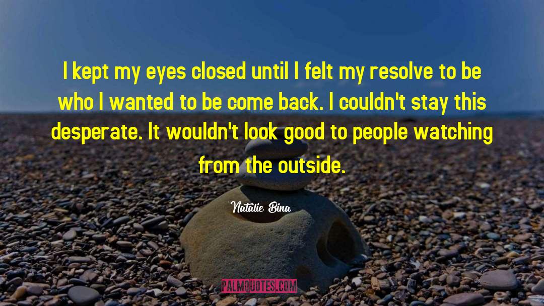 Natalie Bina Quotes: I kept my eyes closed