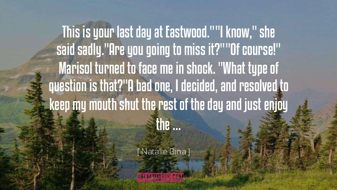 Natalie Bina Quotes: This is your last day