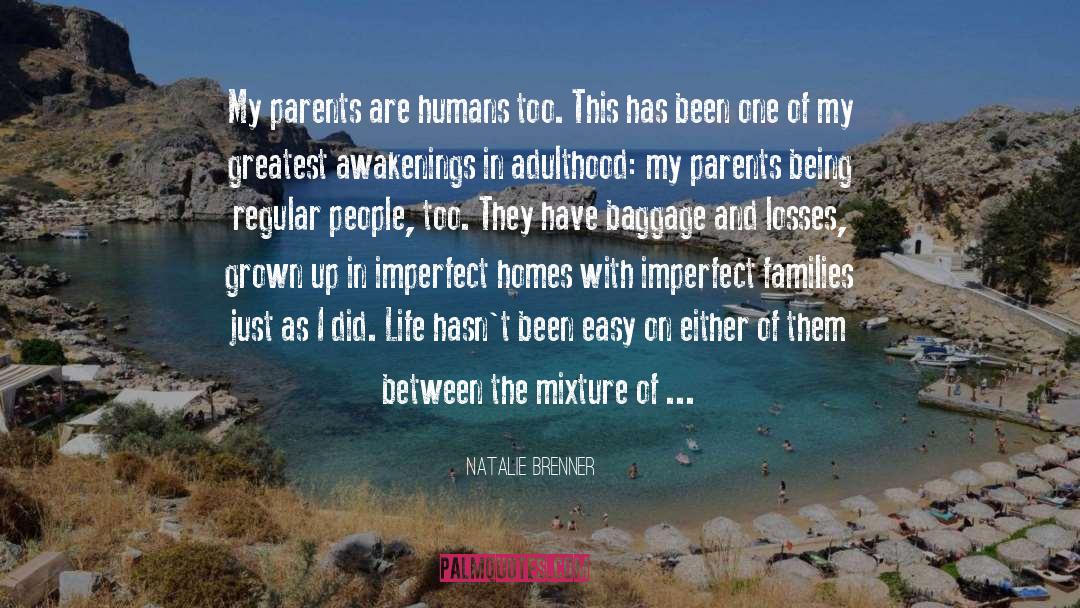 Natalie Brenner Quotes: My parents are humans too.