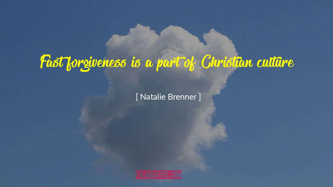 Natalie Brenner Quotes: Fast forgiveness is a part