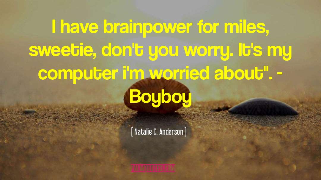 Natalie C. Anderson Quotes: I have brainpower for miles,