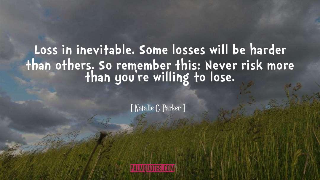 Natalie C. Parker Quotes: Loss in inevitable. Some losses