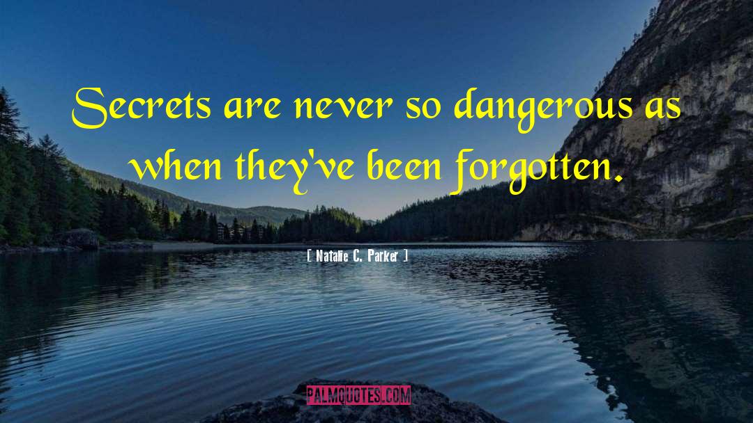 Natalie C. Parker Quotes: Secrets are never so dangerous