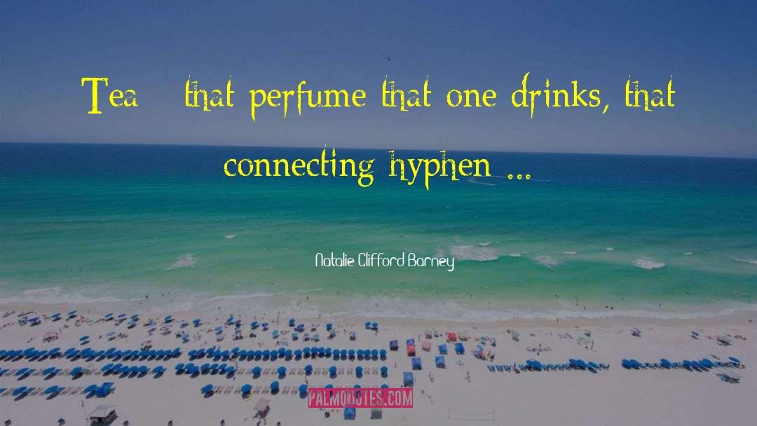 Natalie Clifford Barney Quotes: Tea - that perfume that
