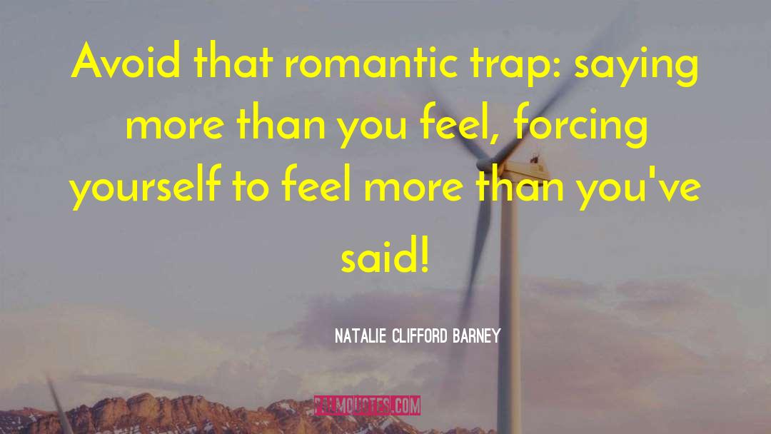 Natalie Clifford Barney Quotes: Avoid that romantic trap: saying