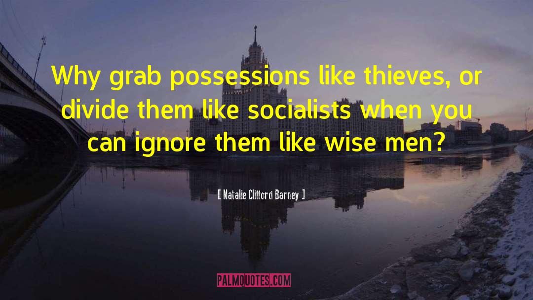 Natalie Clifford Barney Quotes: Why grab possessions like thieves,
