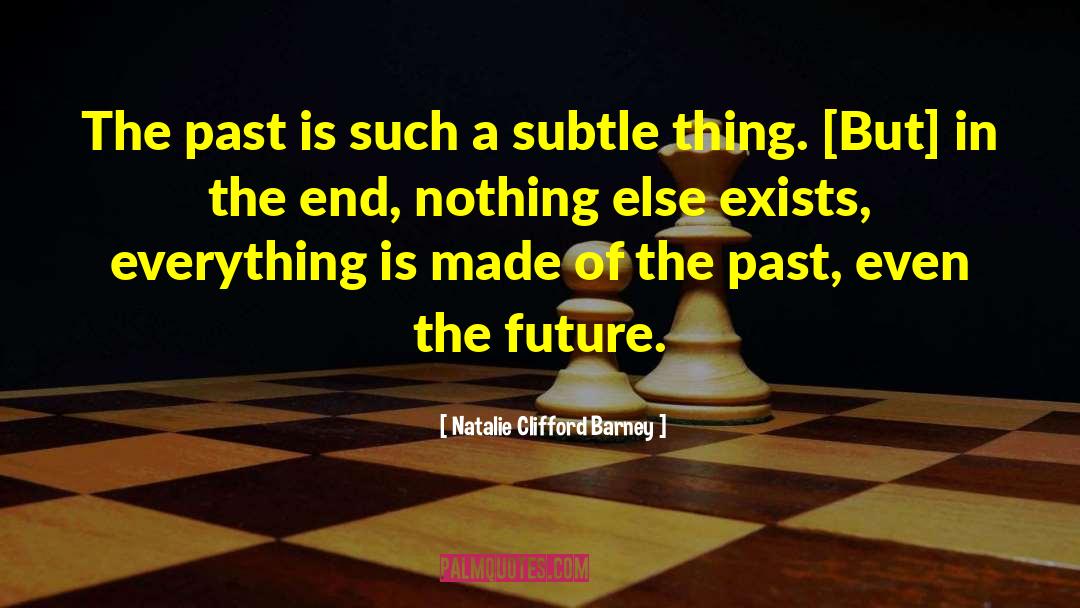 Natalie Clifford Barney Quotes: The past is such a