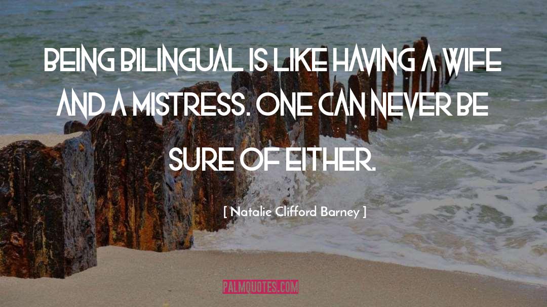 Natalie Clifford Barney Quotes: Being bilingual is like having