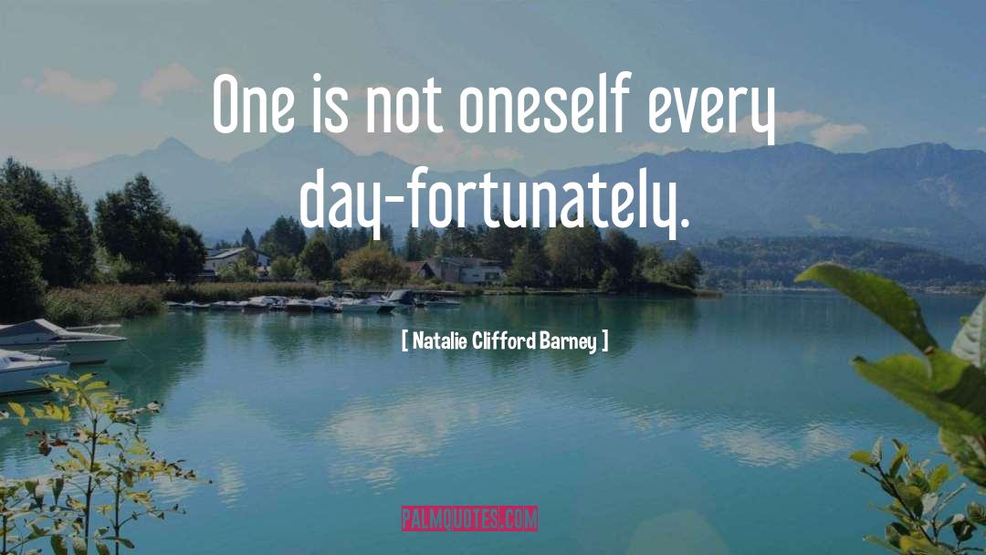 Natalie Clifford Barney Quotes: One is not oneself every