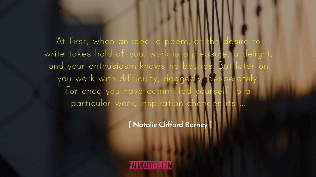 Natalie Clifford Barney Quotes: At first, when an idea,