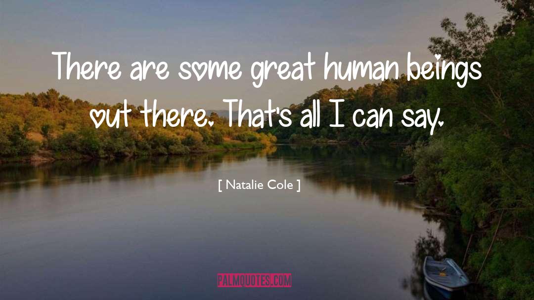 Natalie Cole Quotes: There are some great human