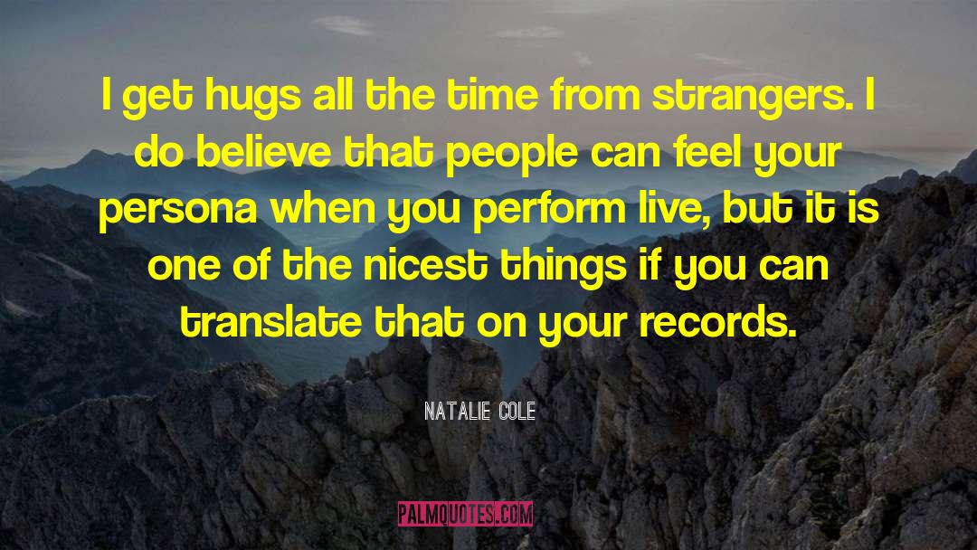 Natalie Cole Quotes: I get hugs all the