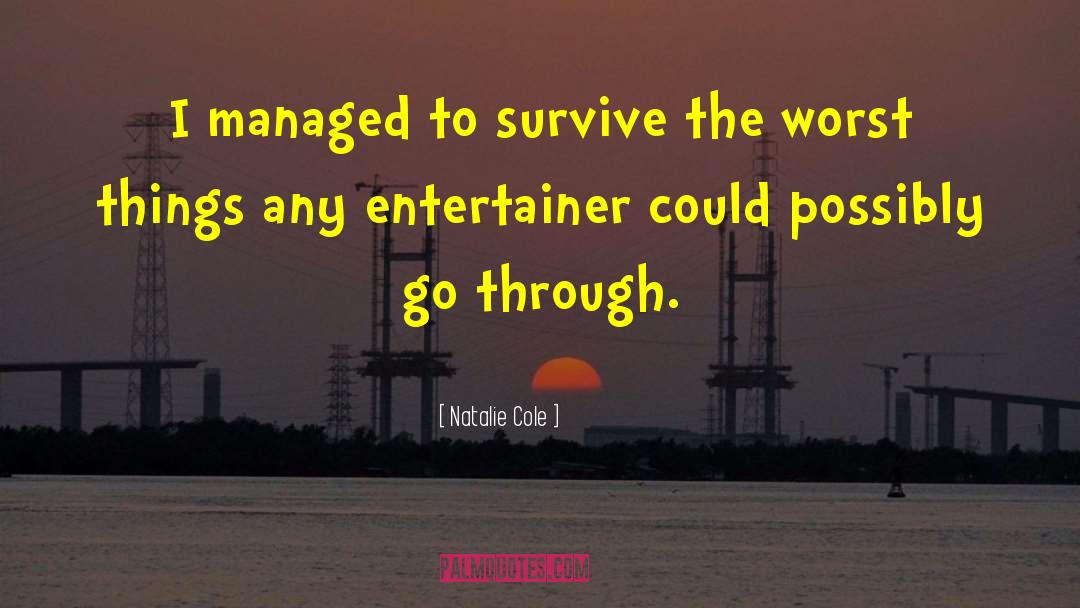 Natalie Cole Quotes: I managed to survive the