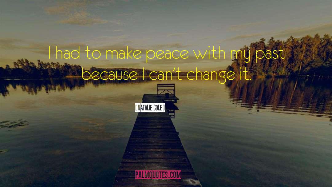 Natalie Cole Quotes: I had to make peace