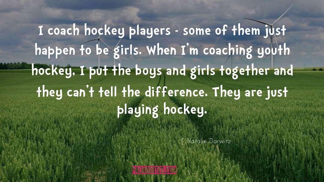 Natalie Darwitz Quotes: I coach hockey players -