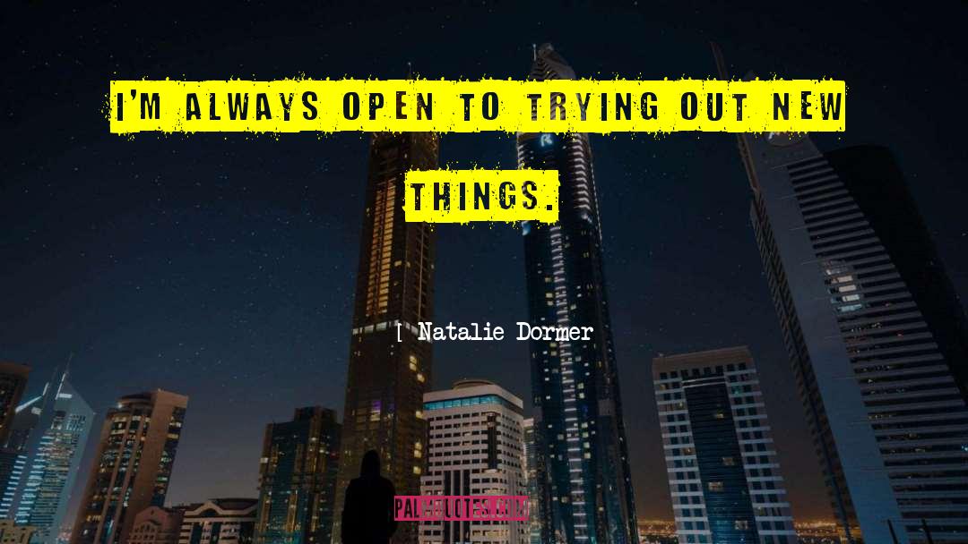 Natalie Dormer Quotes: I'm always open to trying