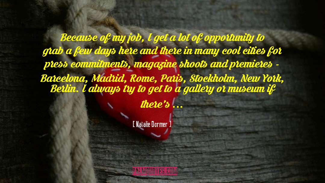 Natalie Dormer Quotes: Because of my job, I