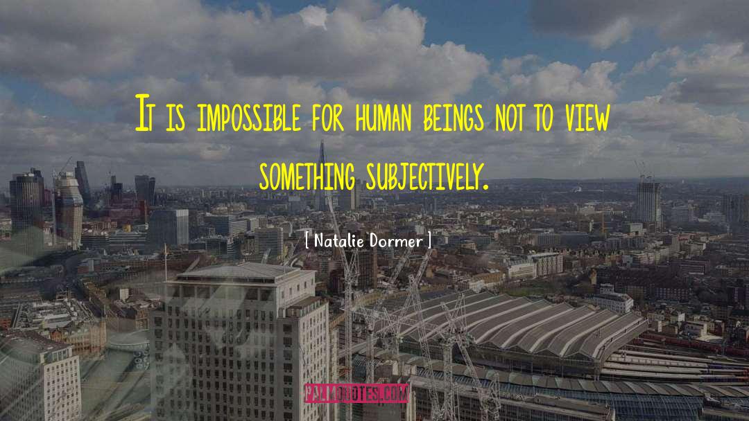 Natalie Dormer Quotes: It is impossible for human