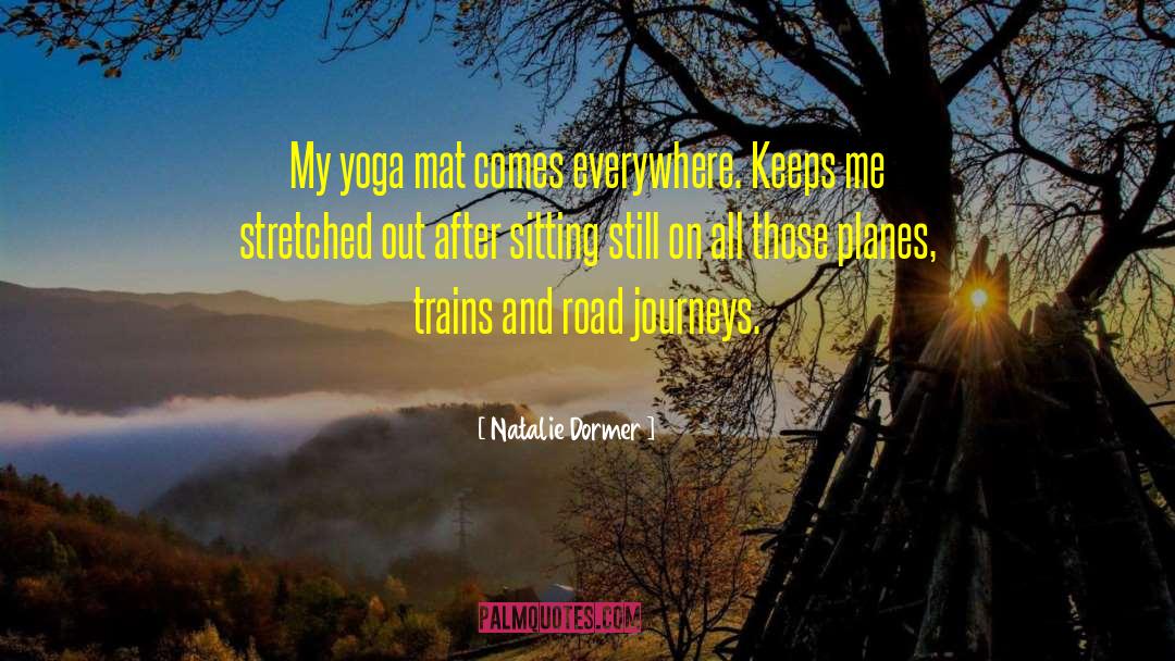 Natalie Dormer Quotes: My yoga mat comes everywhere.