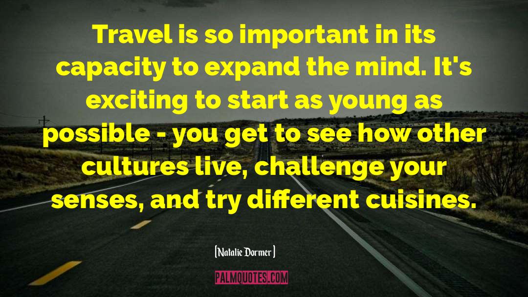 Natalie Dormer Quotes: Travel is so important in
