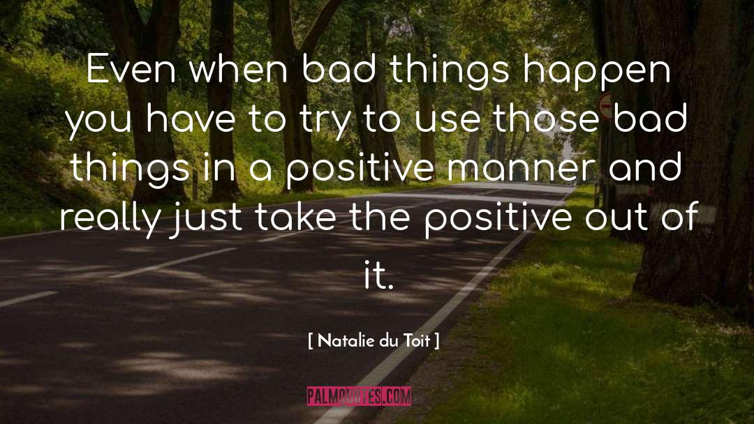 Natalie Du Toit Quotes: Even when bad things happen