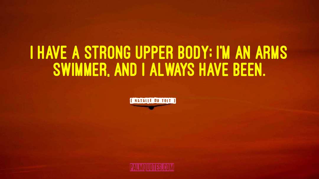 Natalie Du Toit Quotes: I have a strong upper