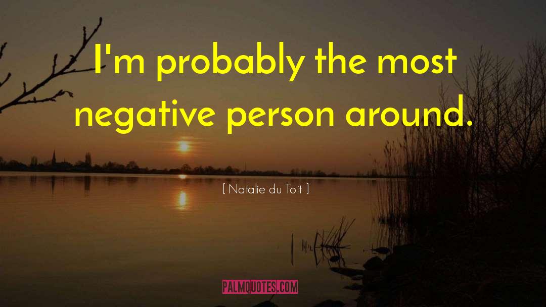 Natalie Du Toit Quotes: I'm probably the most negative