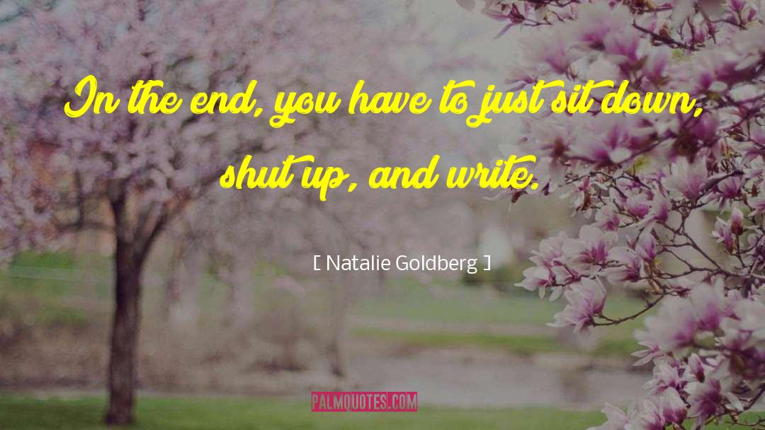 Natalie Goldberg Quotes: In the end, you have