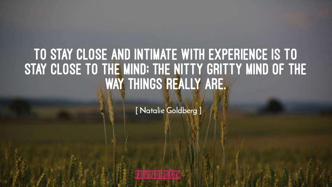 Natalie Goldberg Quotes: To stay close and intimate