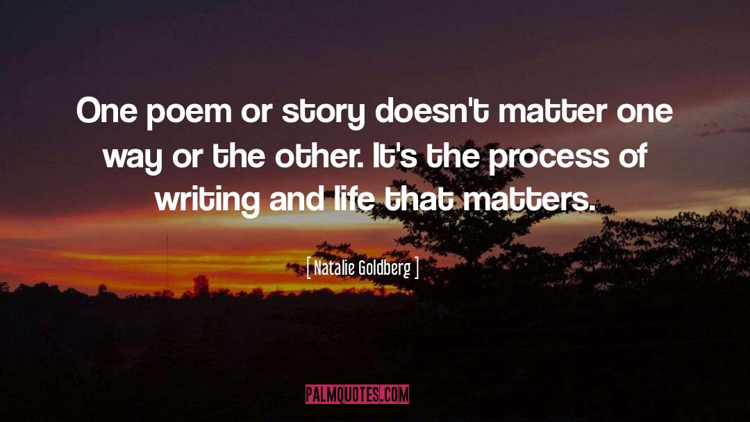 Natalie Goldberg Quotes: One poem or story doesn't