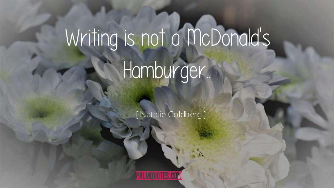 Natalie Goldberg Quotes: Writing is not a McDonald's