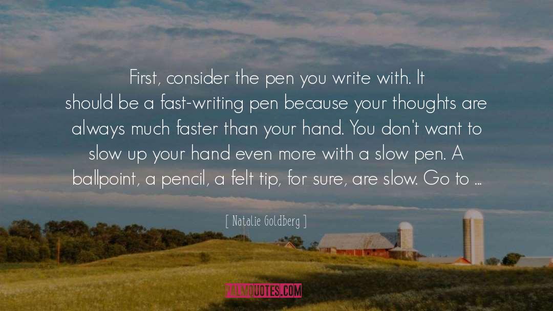 Natalie Goldberg Quotes: First, consider the pen you