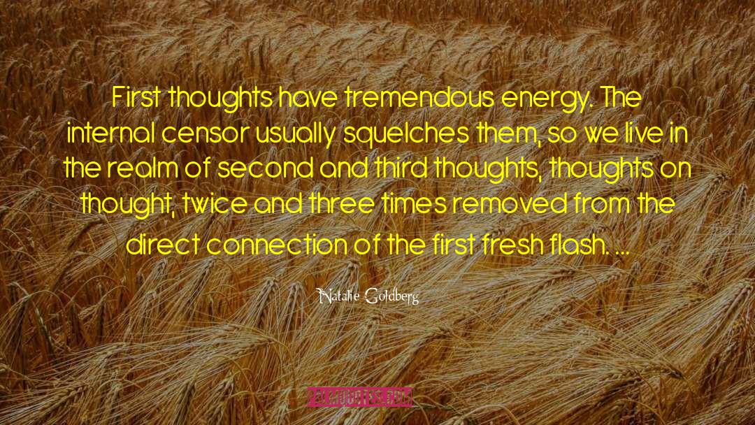 Natalie Goldberg Quotes: First thoughts have tremendous energy.