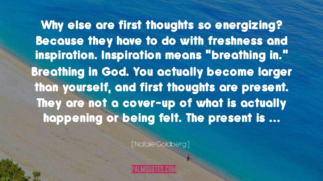 Natalie Goldberg Quotes: Why else are first thoughts